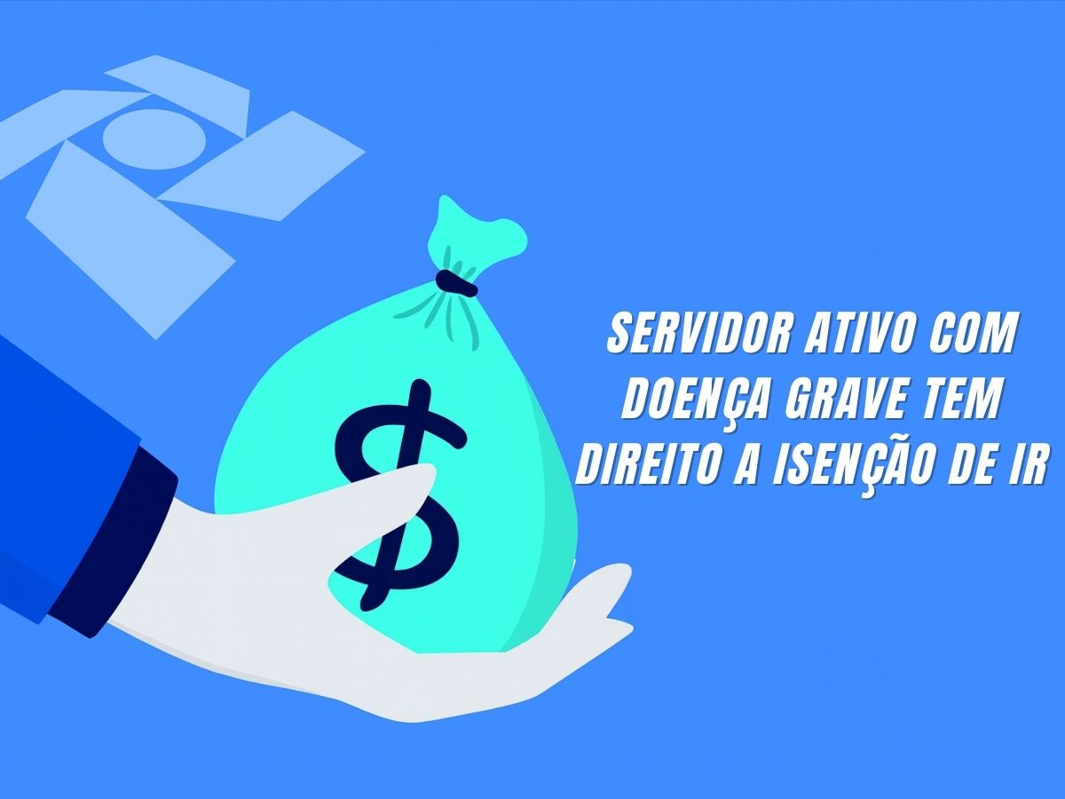 Leia mais sobre o artigo Servidor Ativo com Doença Grave Tem Direito à Isenção de IR